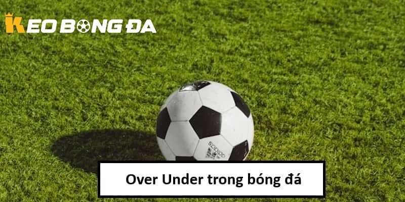 Kinh Nghiệm và Chiến Thuật Chơi Kèo Over Under Hiệu Quả
