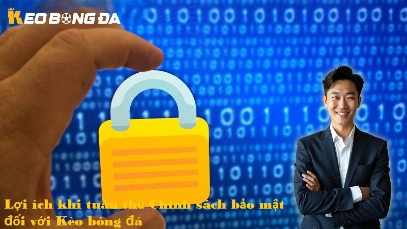 Lợi ích khi tuân thủ Chính sách bảo mật đối với Kèo bóng đá